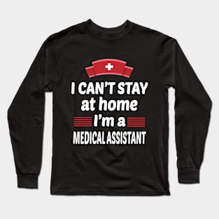 I Can't Stay At Home I'm A Medical Assistant Long Sleeve T-Shirt